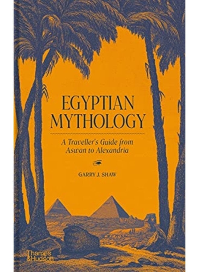 Egyptian Mythology A Traveller s Guide from Aswan to Alexandria - Hardback