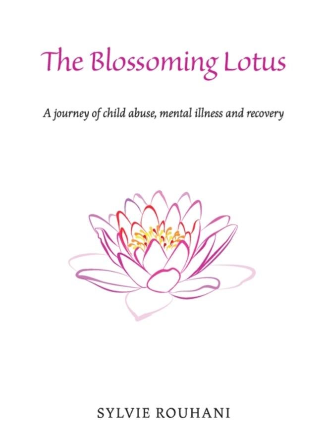 The Blossoming Lotus : A journey of child abuse, mental illness and recovery 