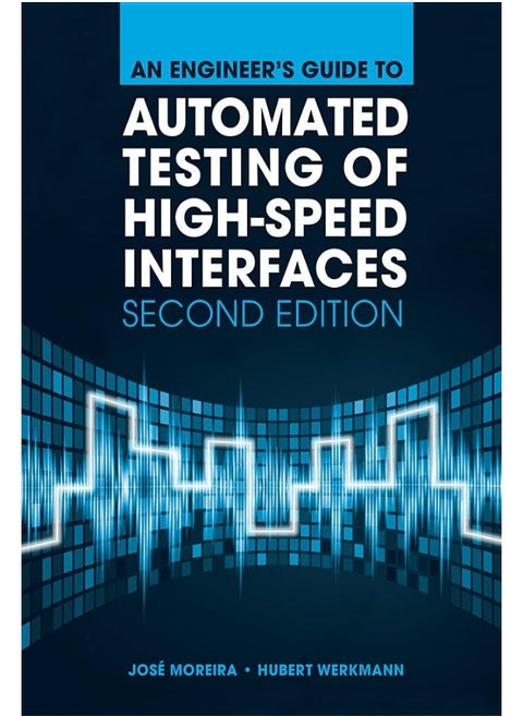 An Engineer's Guide to Automated Testing of High-Speed Interfaces, Second Edition