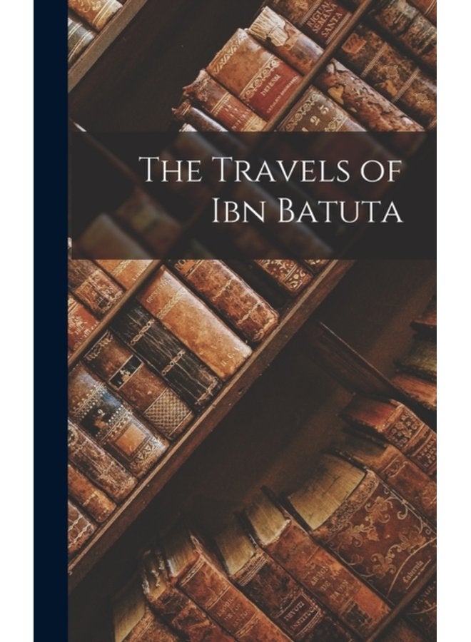 The Travels of Ibn Batuta - Hardback
