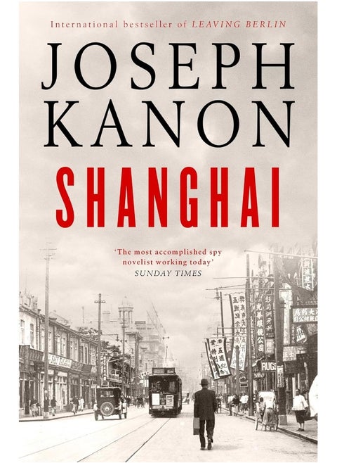 Shanghai: A gripping new wartime thriller from 'the most accomplished spy novelist working today' (Sunday Times)