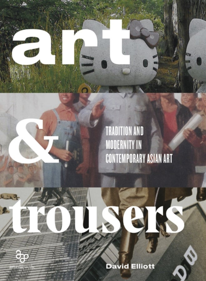 Art and Trousers : Tradition and Modernity in Contemporary Asian Art 
