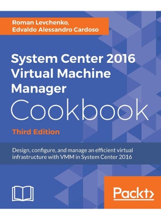 System Center 2016 Virtual Machine Manager Cookbook - pzsku/Z3642F24843AB1970B20FZ/45/1747996988/34b05619-b82a-4b3f-afde-1011451dbd04
