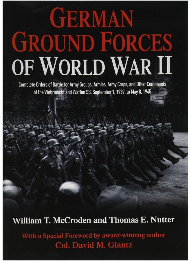 German Ground Forces of World War II: Complete Orders of Battle for Army Groups, Armies, Army Corps, and Other Commands of the Wehrmacht and Waffen Ss, September 1, 1939, to May 8, 1945