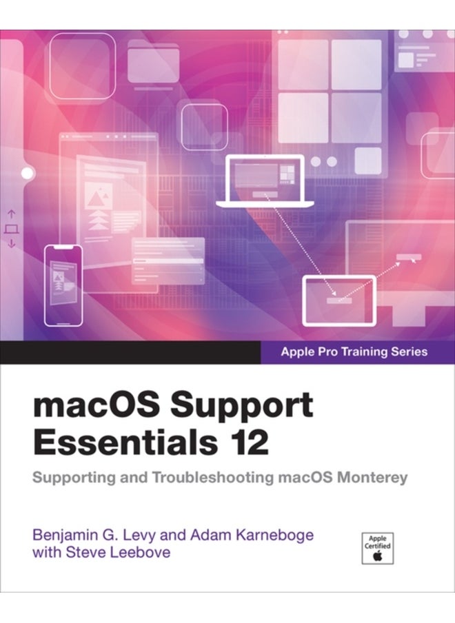 macOS Support Essentials 12 - Apple Pro Training Series : Supporting and Troubleshooting macOS Monterey 