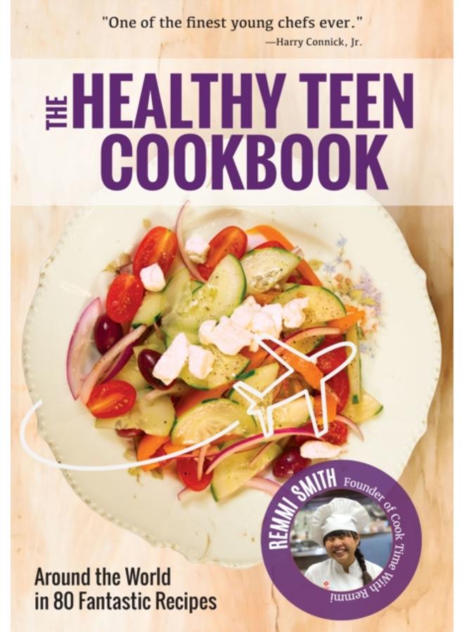 Healthy Teen Cookbook : Around the World In 50 Fantastic Recipes 