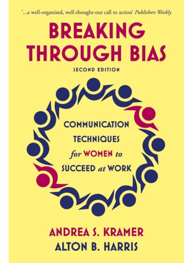 Breaking Through Bias : Communication Techniques for Women to Succeed at Work 