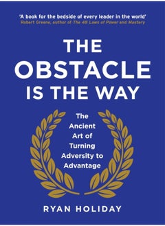 The Obstacle is the Way: The Ancient Art of Turning Trials into Triumph 