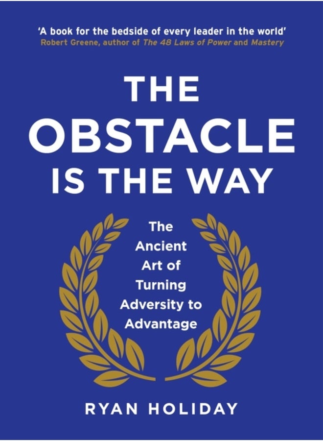The Obstacle is the Way: The Ancient Art of Turning Trials into Triumph 