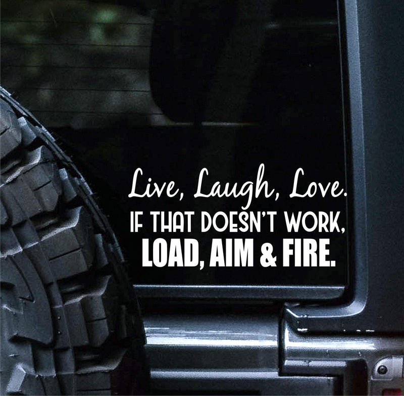 Sunset Graphics & Decals Live Laugh Love If That Doesn't Work Load Aim Fire Decal Vinyl Car Sticker Funny | Cars Trucks Vans Walls Laptop Computer | White | 7.5 Inches | SGD000178 - Image 1