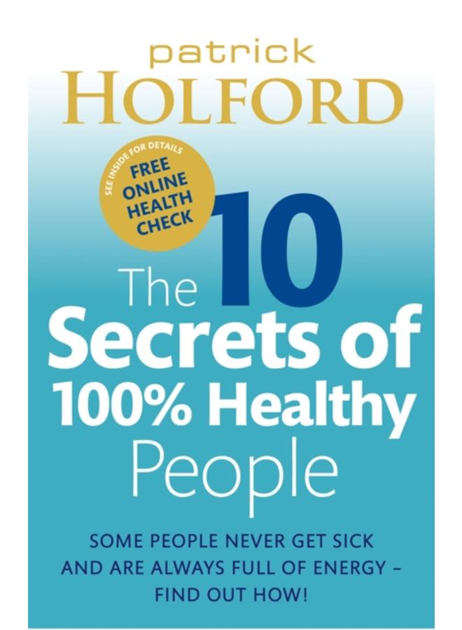 The 10 Secrets Of 100% Healthy People : Some people never get sick and are always full of energy - find out how! 