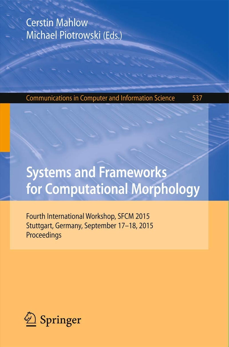 Systems and Frameworks for Computational Morphology: Fourth International Workshop, SFCM 2015, Stuttgart, Germany, September 17-18, 2015. Proceedings