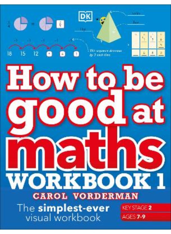 How to be Good at Maths Workbook 1, Ages 7-9 (Key Stage 2):