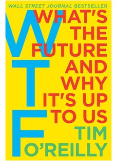 WTF?: What's the Future and Why It's Up to Us