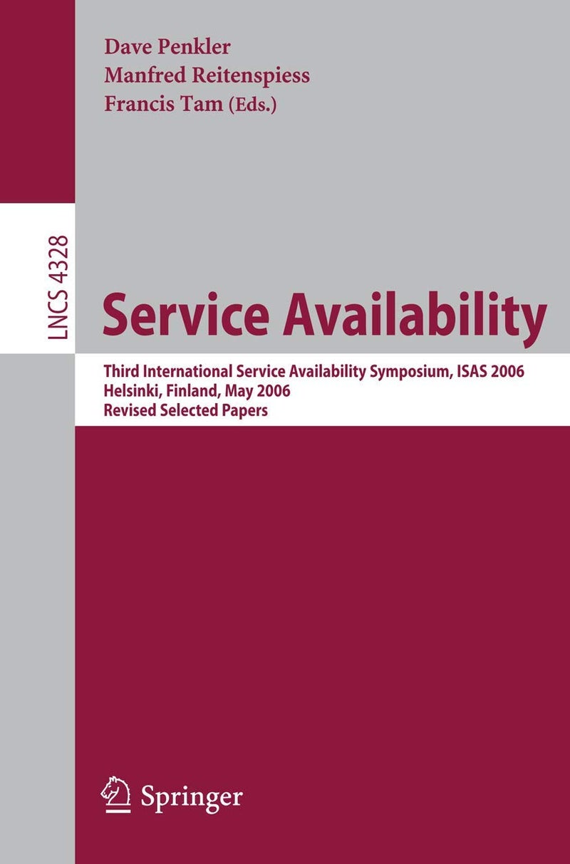 Service Availability: Third International Service Availability Symposium, ISAS 2006, Helsinki, Finland, May 15-16, 2006, Revised Selected Papers