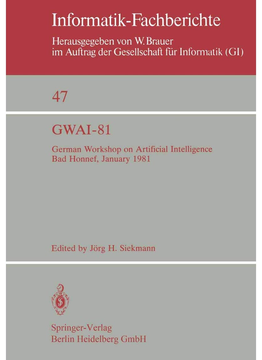 GWAI-81: German Workshop on Artificial Intelligence Bad Honnef, January 26-31, 1981 