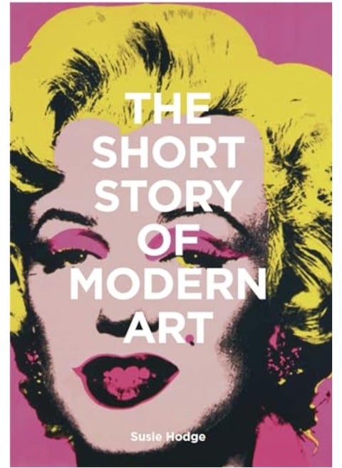 The Short Story Of Modern Art A Pocket Guide To Key Movements Works Themes And Techniques
