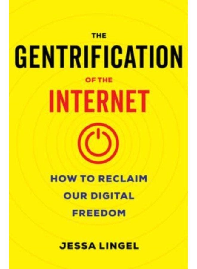 The Gentrification of the Internet How to Reclaim Our Digital Freedom - Paperback