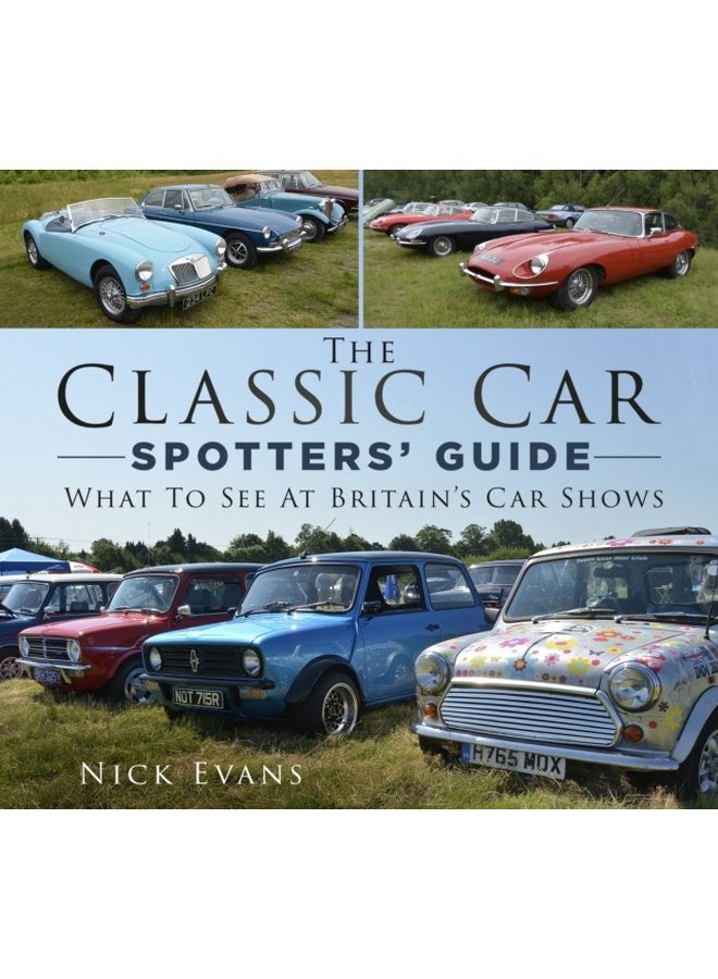 The Classic Car Spotters Guide What to See at Britain s Car Shows - Paperback