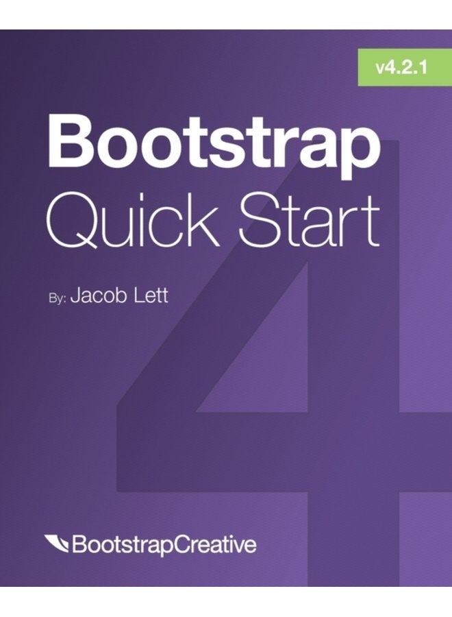 Bootstrap 4 Quick Start A Beginner s Guide to Building Responsive Layouts with Bootstrap 4 1 - Paperback