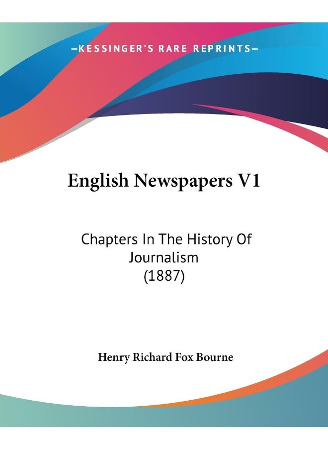English Newspapers V1: Chapters In The History Of Journalism (1887) 