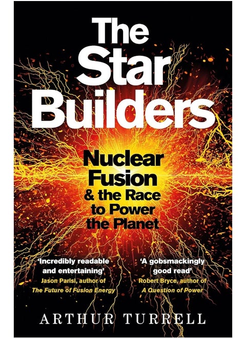 The Star Builders: Nuclear Fusion and the Race to Power the Planet
