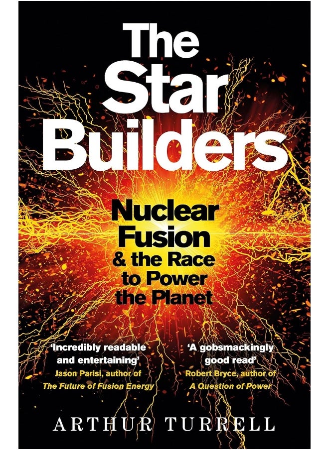 The Star Builders: Nuclear Fusion and the Race to Power the Planet