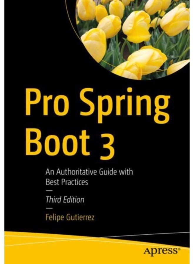 Pro Spring Boot 3: An Authoritative Guide With Best Practices 