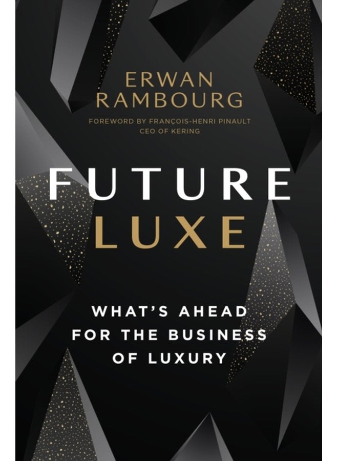 Future Luxe What s Ahead for the Business of Luxury - Hardback