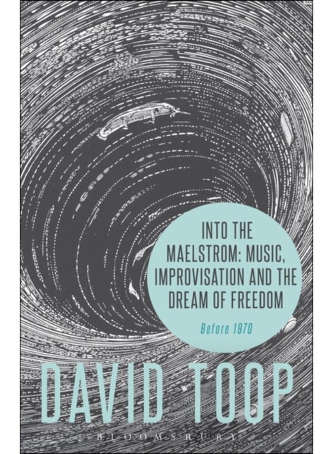 Into the Maelstrom: Music, Improvisation and the Dream of Freedom : Before 1970