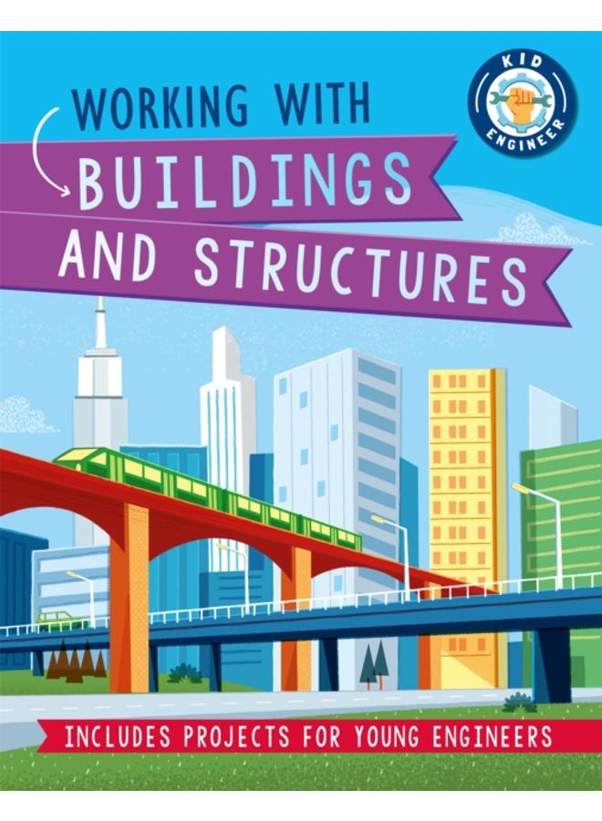 Kid Engineer: Working with Buildings and Structures 