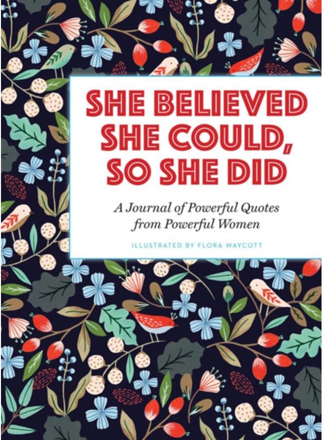 She Believed She Could, So She Did : A Journal of Powerful Quotes from Powerful Women 