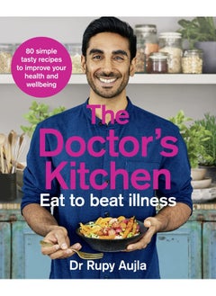 The Doctor’s Kitchen - Eat to Beat Illness: A Simple Way to Cook and Live the Healthiest, Happiest Life