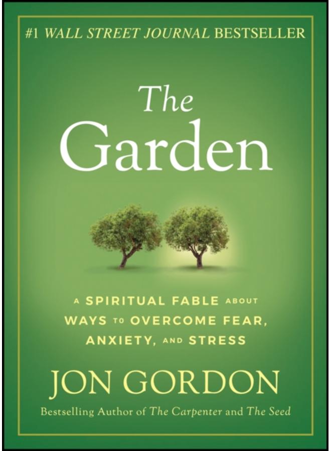 The Garden : A Spiritual Fable About Ways to Overcome Fear, Anxiety, and Stress 