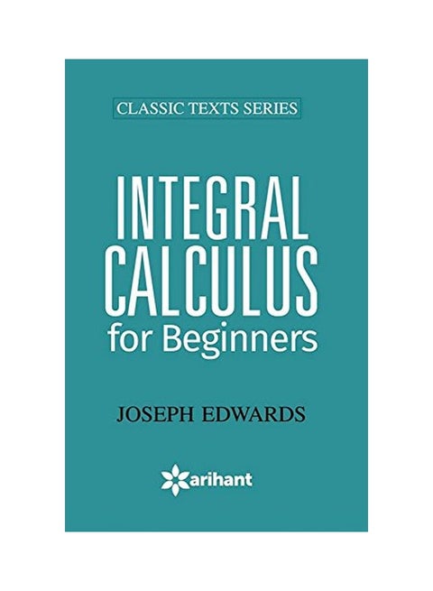 Classic Texts Series: Integral Calculus For Beginners