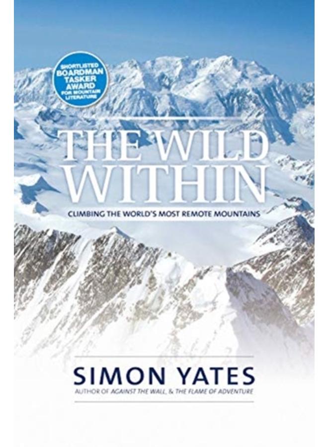The Wild Within : Climbing the world's most remote mountains 
