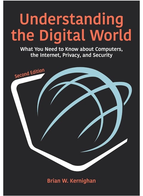 Understanding the Digital World: What You Need to Know about Computers, the Internet, Privacy, and Security, Second Edition