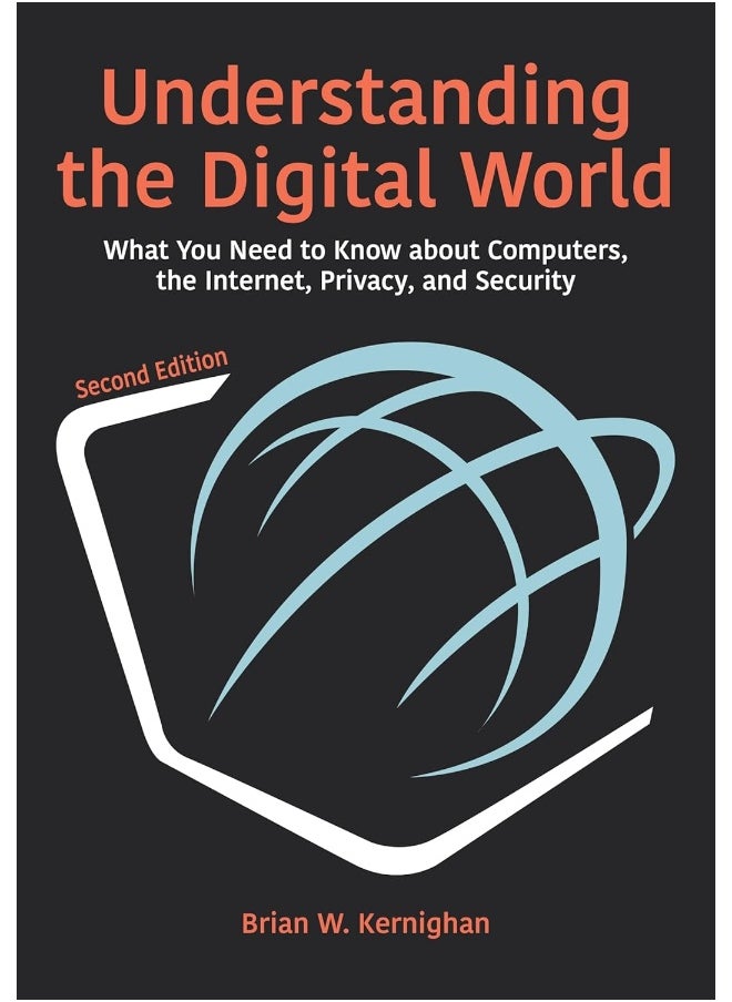 Understanding the Digital World: What You Need to Know about Computers, the Internet, Privacy, and Security, Second Edition 