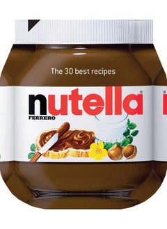 Nutella: The 30 Best Recipes: The 30 Best Recipes 