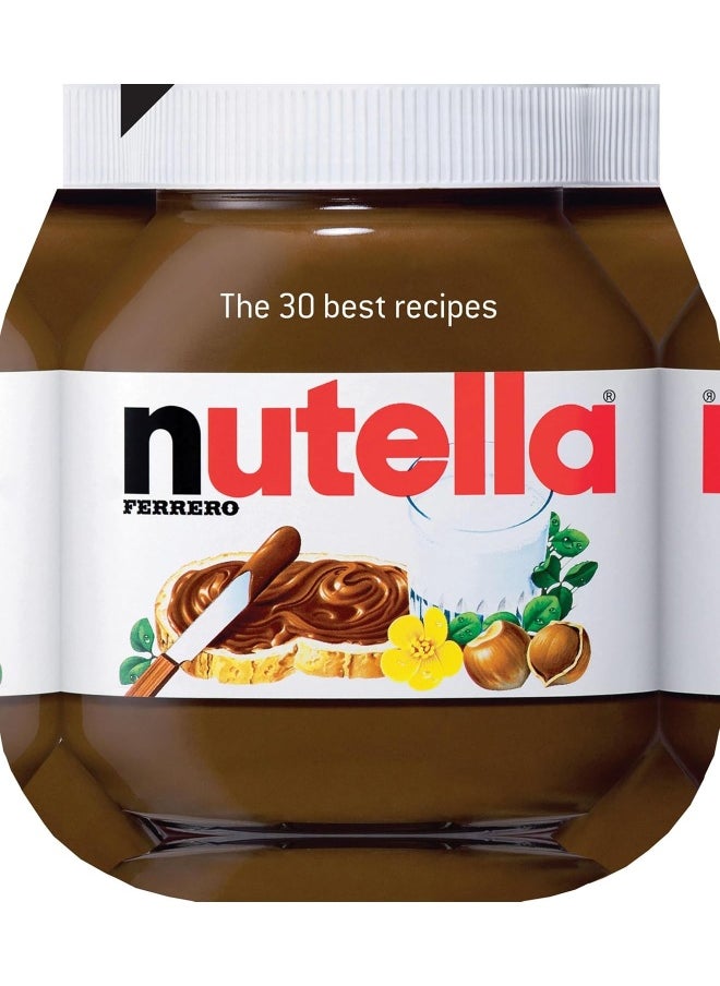 Nutella: The 30 Best Recipes: The 30 Best Recipes 