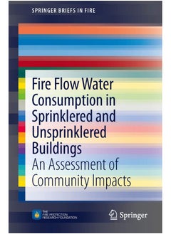 Fire Flow Water Consumption in Sprinklered and Unsprinklered Buildings: An Assessment of Community Impacts