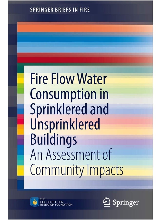 Fire Flow Water Consumption in Sprinklered and Unsprinklered Buildings: An Assessment of Community Impacts 