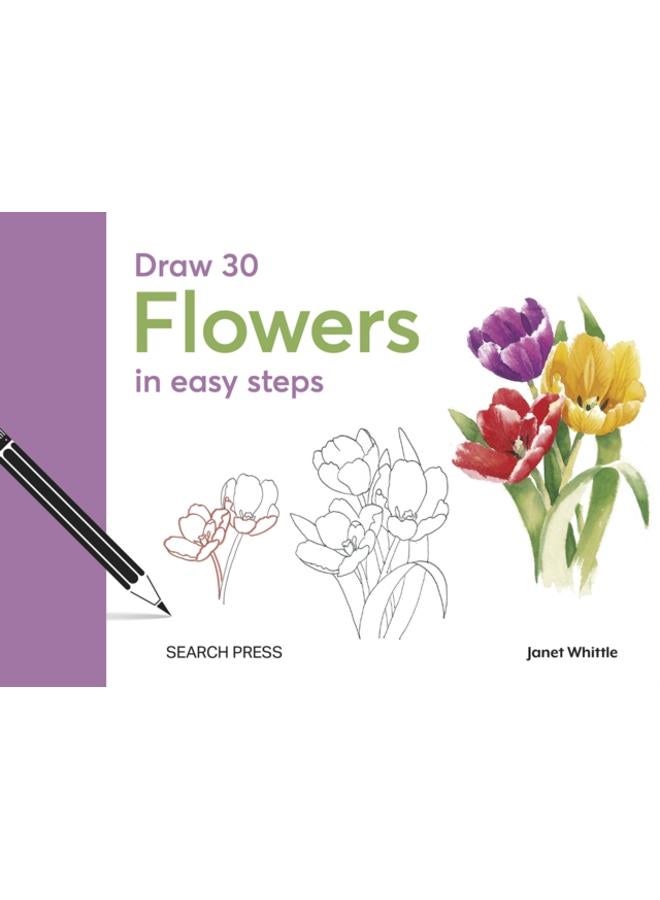 Draw 30: Flowers : In Easy Steps 