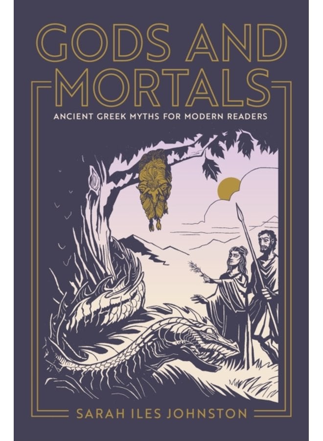 Gods and Mortals Ancient Greek Myths for Modern Readers - Hardback