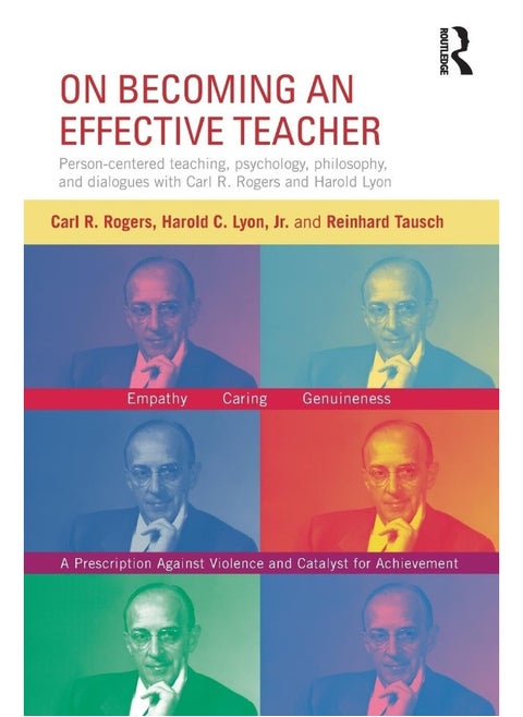 Routledge On Becoming an Effective Teacher: Person-centered teaching, psychology, philosophy, and dialogues with Carl R. Rogers and Harold Lyon