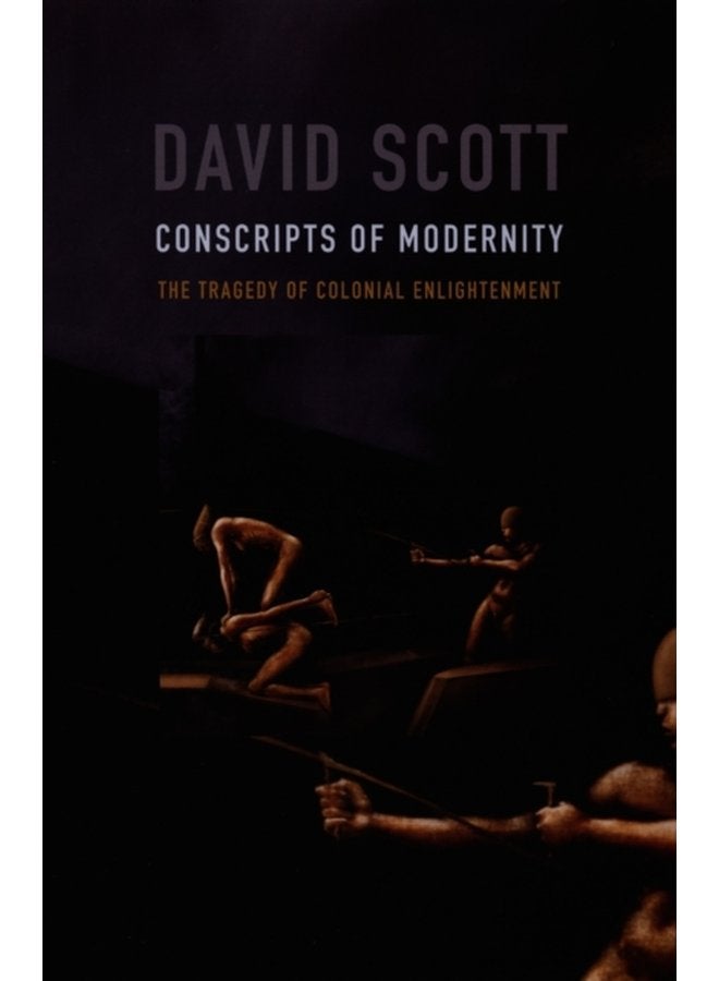Conscripts of Modernity The Tragedy of Colonial Enlightenment - Paperback