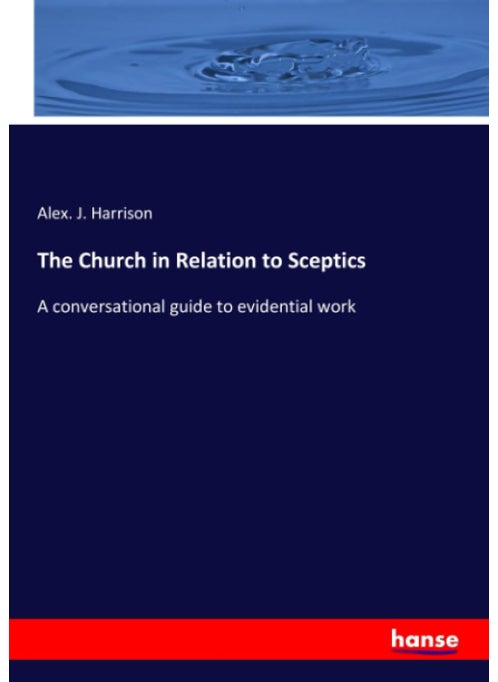 The Church in Relation to Sceptics: A conversational guide to evidential work