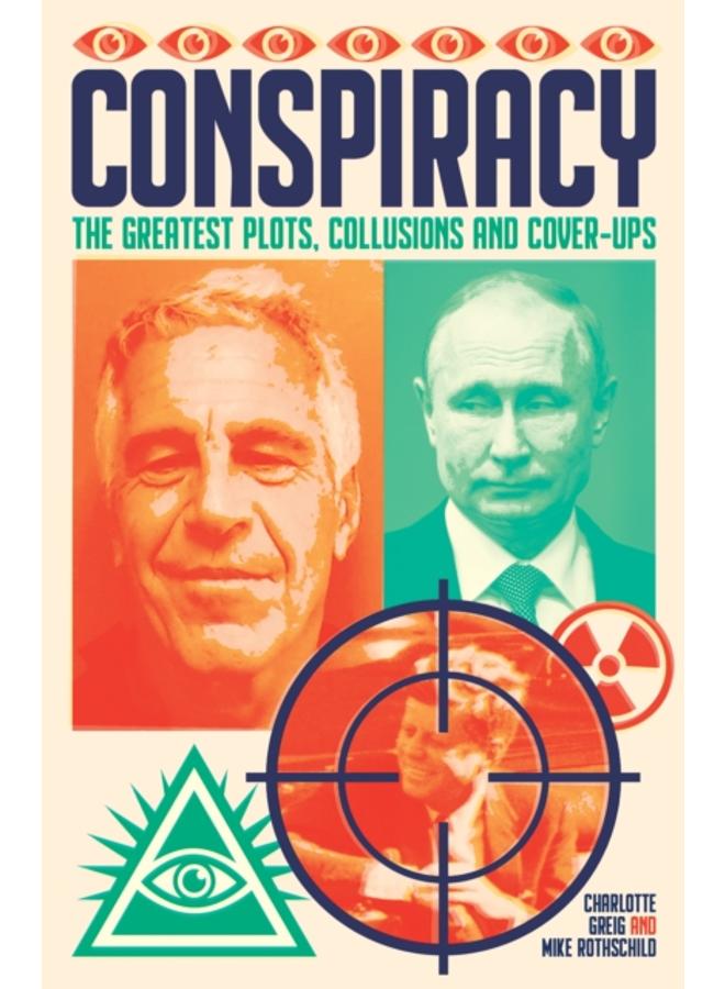 Conspiracy : The Greatest Plots, Collusions and Cover-Ups 