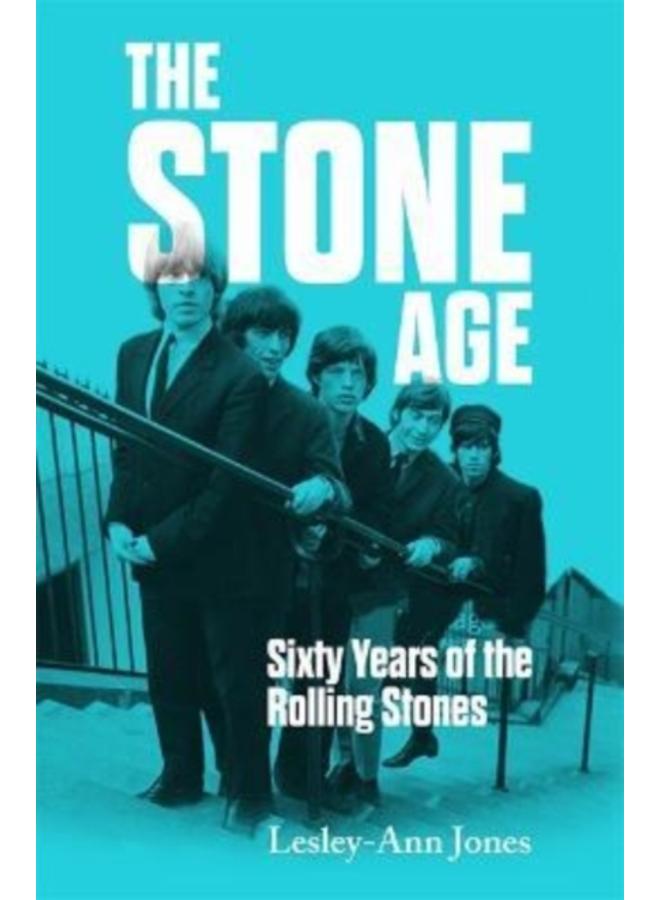 The Stone Age : Sixty Years of the Rolling Stones 