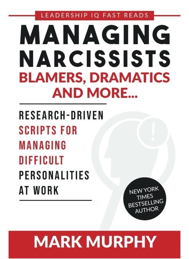 Leadership IQ Press Managing Narcissists, Blamers, Dramatics and More...: Research-Driven Scripts For Managing Difficult Personalities At Work  - Image 1